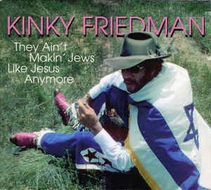 Kinky Friedman - They Ain't Makin' Jews Like Jesus Anymore - CD