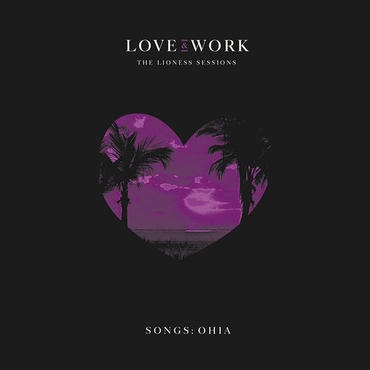 2CD - Songs: Ohia - Love & Work The Lioness Sessions