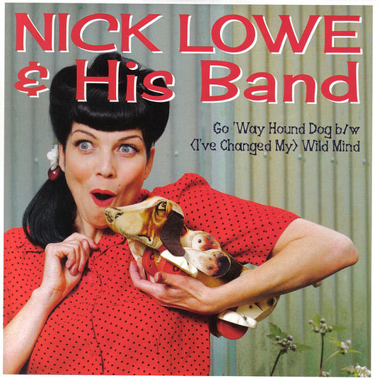 Nick Lowe & His Band – Go 'Way Hound Dog / (I've Changed My) Wild Mind - 10"