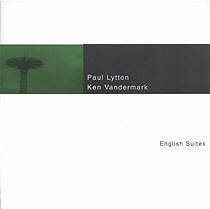 Paul Lytton / Ken Vandermark ‎– English Suites - 2CD