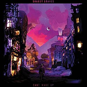 Shakey Graves - Can't Wake Up - CD