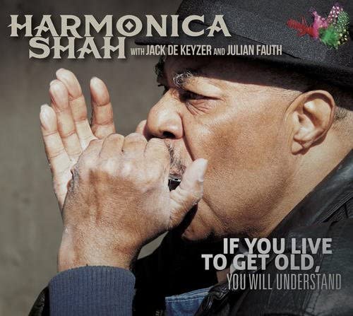 Harmonica Shah - If You Live To Get Old You Will Understand - CD