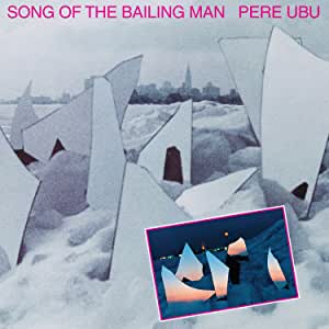 CD - Pere Ubu - Song Of The Bailing Man