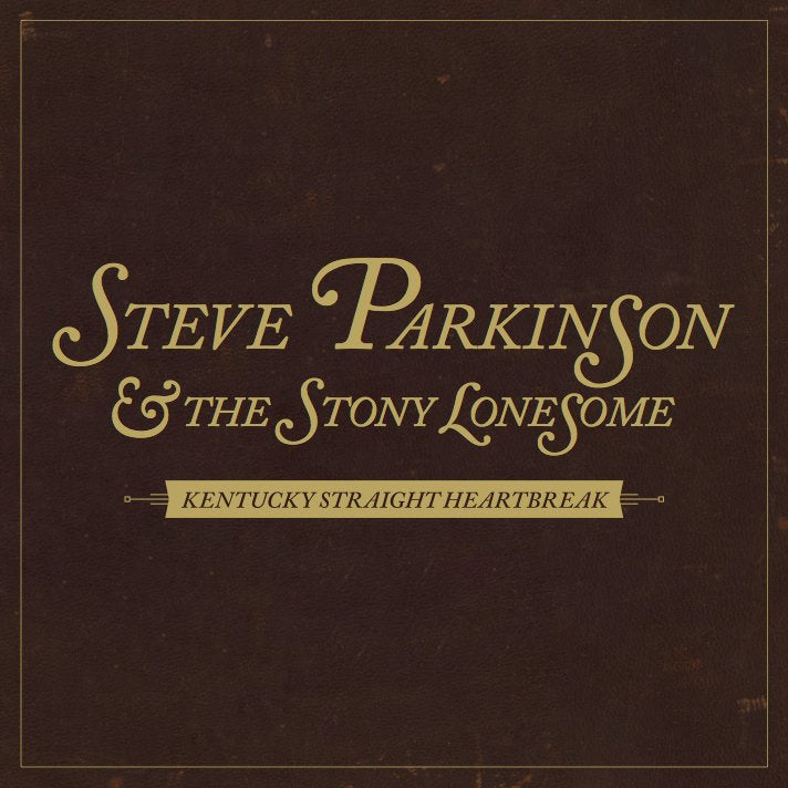 Steve Parkinson & The Stony Lonesome - Kentucky Straight Heartbreak - CD