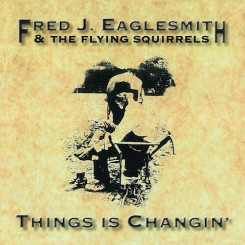 Fred Eaglesmith & The Flying Squirrels - Thing Is Changin' - CD