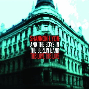 Shannon Lyon & The Boys In The Berlin Band - This Love This Love - CD