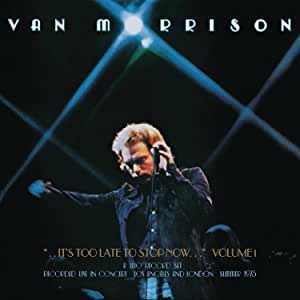 2CD - Van Morrison - It's Too Late To Stop Now... Vol. I
