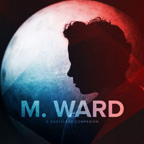 M. Ward - A Wasteland Companion CD