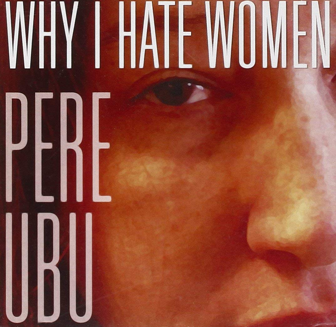Pere Ubu - Why I Hate Women - CD